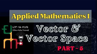 Applied Mathematics I | Vectors and Vector Spaces | Part - 5