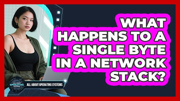 What Happens To A Single Byte In A Network Stack? - All About Operating Systems