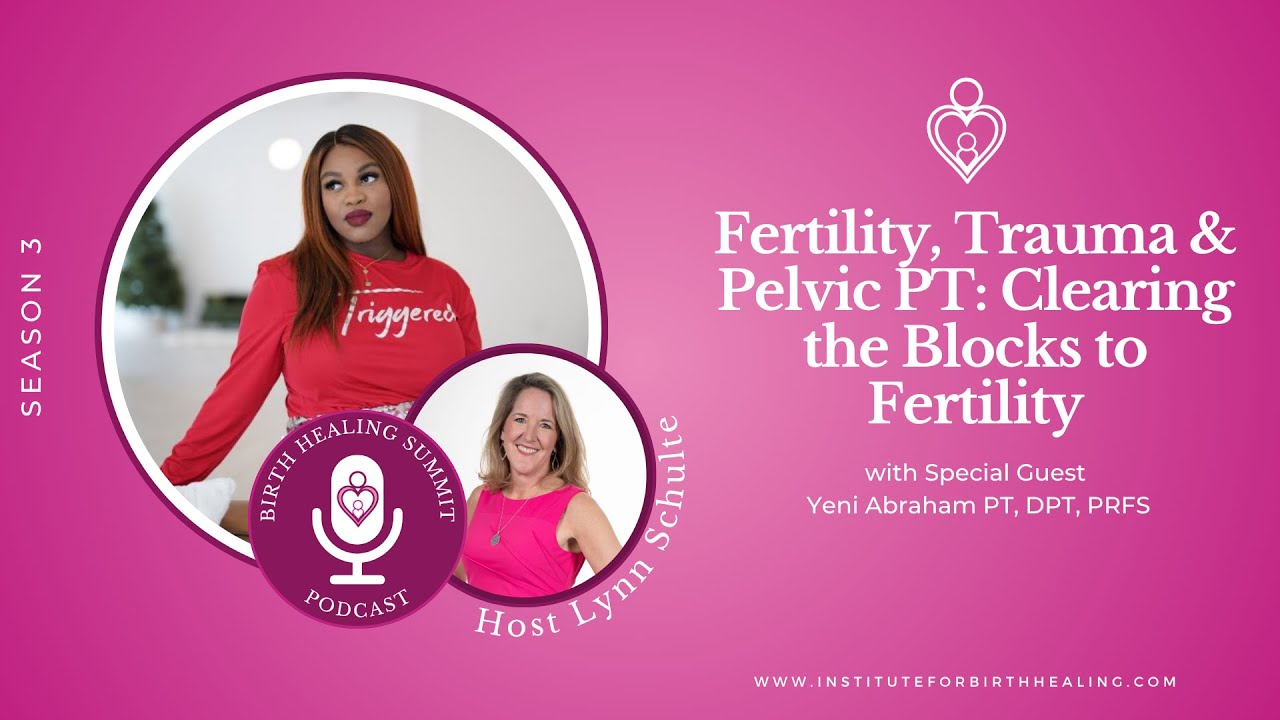 Fertility, Trauma & Pelvic PT: Clearing the Blocks to Fertility