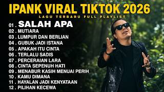 🎵 Ipank Full Album SALAH APA MUTIARA PERCERAIAN LARA 🎵Pop Melayu Terbaru 2026 Trending
