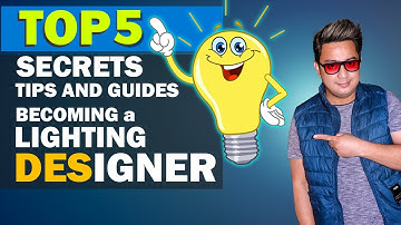 TOP 5 SECRETS TIPS AND GUIDES BECOMING A LIGHTING DESIGNER