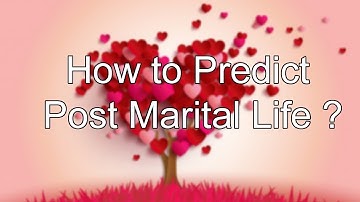 How to predict Post Marital life will be fruitful