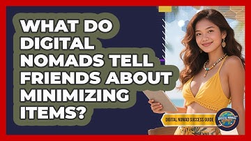 What Do Digital Nomads Tell Friends About Minimizing Items? - Digital Nomad Success Guide