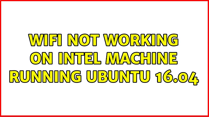 WiFi not working on Intel machine running Ubuntu 16.04
