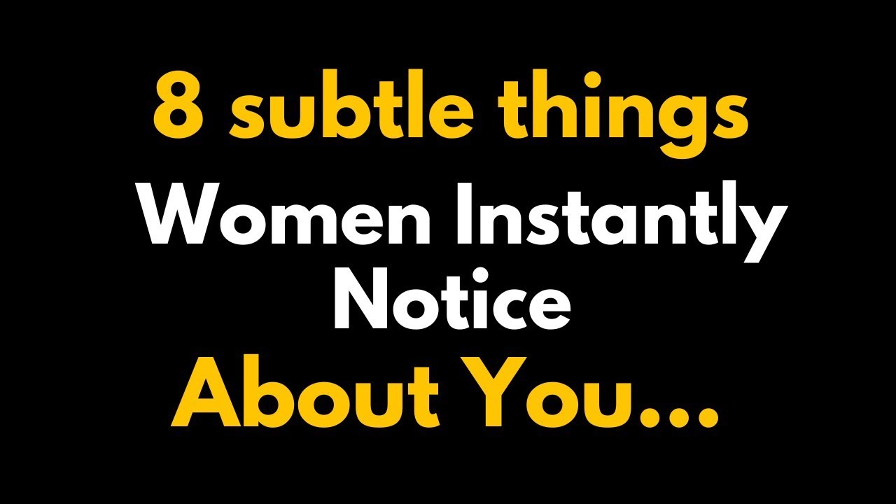 8 Subtle Things Women Instantly Notice About You (Most Men Are Clueless!)... Psychology Facts