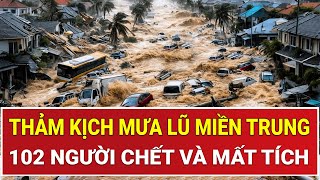 Thời sự nóng 23/11: Thảm kịch mưa lũ cả nước, 102 người chết và mất tích, thiệt hại khủng khiếp
