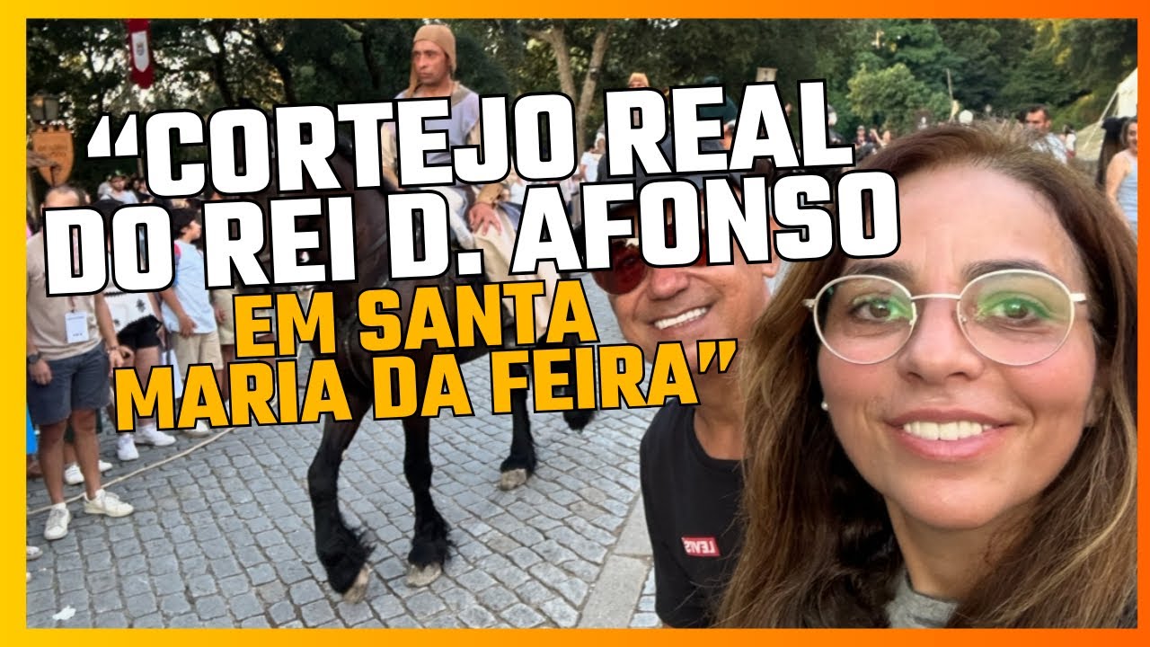 “Reviva a Época Medieval! Cortejo Real do Rei D. Afonso em Santa Maria da Feira”