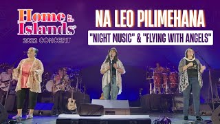 "Night Music" & " Flying with Angels" by Na Leo Pilimehana | 2022 Home In The Islands Concert
