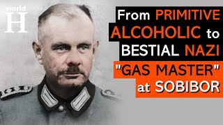 Sadistic Nazi Gas Master at Sobibor - Erich Bauer - A journey from an Alcoholic to a Murderer