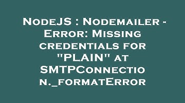 NodeJS : Nodemailer - Error: Missing credentials for "PLAIN" at SMTPConnection._formatError