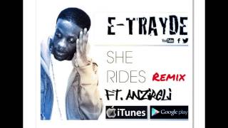 E-TRAYDE ~ SHE RIDES FT. ANZIRELI (REMIX)