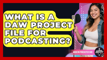 What Is A DAW Project File For Podcasting? - Modern Podcaster Hub