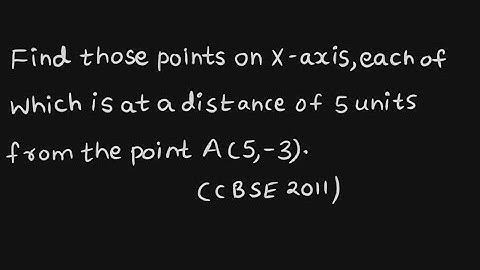 Find those points on X-axis, each of which is at a distance of 5 units from the point A(5,-3).