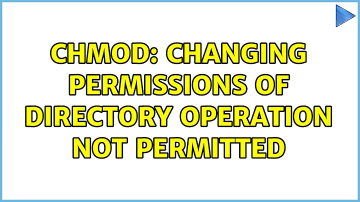 Unix & Linux: chmod: changing permissions of directory Operation not permitted (2 Solutions!!)