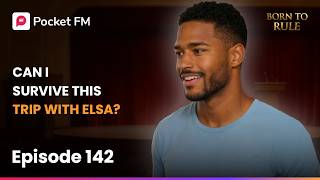 Born to Rule | Ep 142 | Can I Survive This Trip With Elsa | Pocket FM