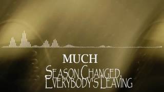 Video thumbnail of "Much - Season Changed, Everybody's Leaving"