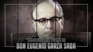 Siguiendo los pasos de don Eugenio Garza Sada (Documental completo)