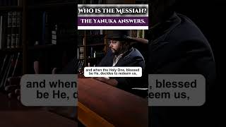 Who is the Messiah? The Yanuka answers.