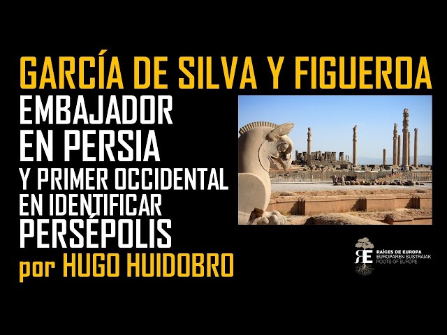 La increíble embajada de García de Silva en la Persia de principios del s. XVII. Hugo Huidobro
