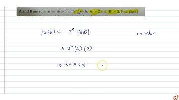 A and B are square matrices of order 3 each, `|A| = 2`  and `|B| = 3`. Find `|3AB|`
