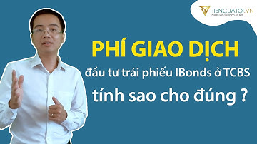 TPDN#16 | Hướng dẫn tính toán chi phí khi giao dịch đầu tư trái phiếu iBond tại Techcom Securities