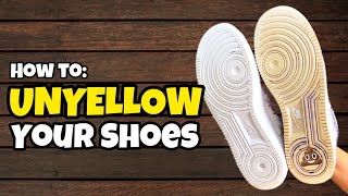 How to Unyellow Your Shoes- Remove Yellowing from your Sneakers