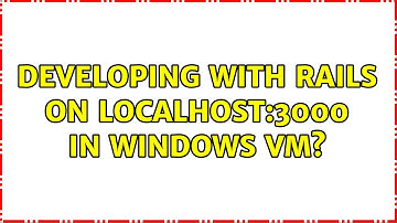 Developing with Rails on localhost:3000 in Windows VM?