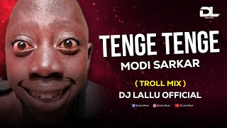 Tenge Tenge x Modi Sarkar ( Troll Mix ) Dj Lallu 