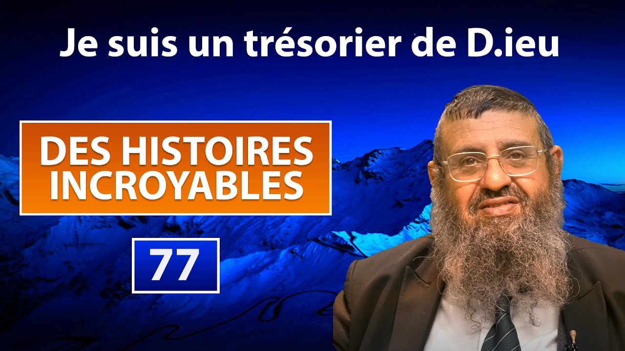 DES HISTOIRES INCROYABLES 77 - Je suis un trésorier de D.ieu - Rav Itshak Attali