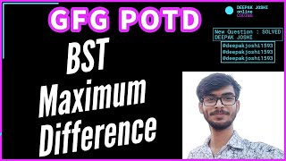 BST Maximum Difference | GFG | Deepak Joshi | SOLVED AND EXPLAINED IN HINDI | RECURSIVE SOLUTION |