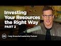 Investing Your Resources the Right Way, Part 2 - Craig Groeschel Leadership Podcast