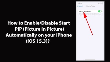 How to Enable/Disable Start PiP (Picture in Picture) Automatically on your iPhone (iOS 15.3)?