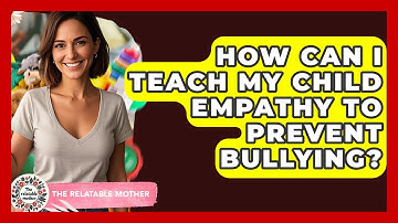 How Can I Teach My Child Empathy To Prevent Bullying? - The Relatable Mother