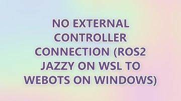 No external controller connection (ROS2 Jazzy on WSL to Webots on Windows)