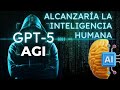 El GPT 5 alcanzaría el AGI y lograría la inteligencia humana