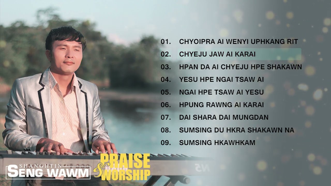 KACHIN PRAISE AND WORSHIP SONGS  Seng Wawm 