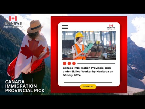 Canada Immigration Provincial pick under Skilled Worker by Manitoba on 09 May 2024