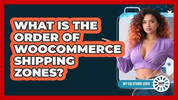 What Is The Order Of WooCommerce Shipping Zones?