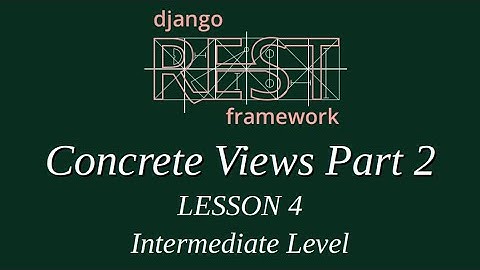Intermediate Level - Django Rest Framework Lesson 4 (Concrete Views Part 2 )