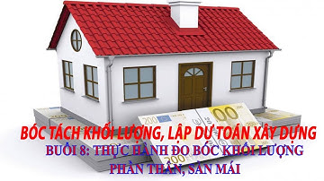 BÓC KHỐI LƯỢNG_dự toán |B8: Thực hành đo bóc KL_Quy trình lập dự toán mới nhất_học dự toán online