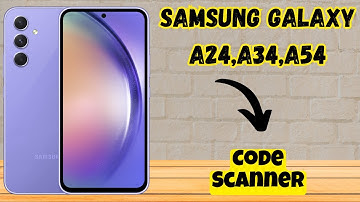 Samsung Galaxy A24,A34,A54 QR Code Scanner 📱