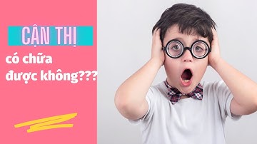Cận thị có chữa được không???