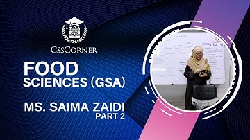 FOOD SCIENCE | GSA | MS SAIMA ZAIDI | CSS CORNER | PART 2