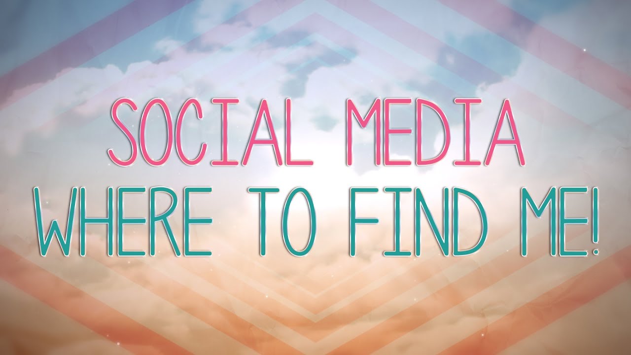 WHERE TO FIND ME ON THE INTERNETS! Social Media Links - YouTube