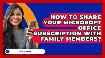 How To Share Your Microsoft Office Subscription With Family Members? - Be App Savvy