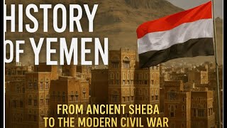 Download Lagu History of Yemen Explained / From Ancient Sheba to the Modern Civil War MP3