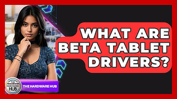 What Are Beta Tablet Drivers? - The Hardware Hub