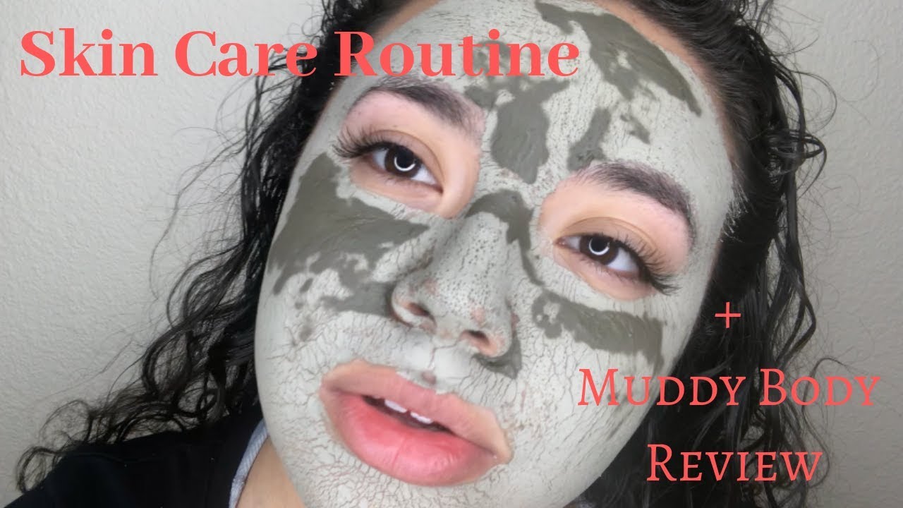 Skin Care Routine + MUDDY BODY REVIEW