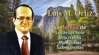 LUIS M  ORTIZ   LOS JESUS SOLO UNA HEREJIA