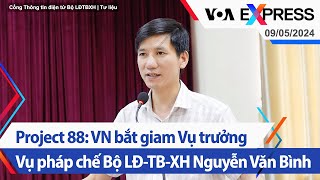 Project 88: VN bắt giam Vụ trưởng Vụ pháp chế Bộ LĐ-TB-XH Nguyễn Văn Bình | Truyền hình VOA 9/5/24